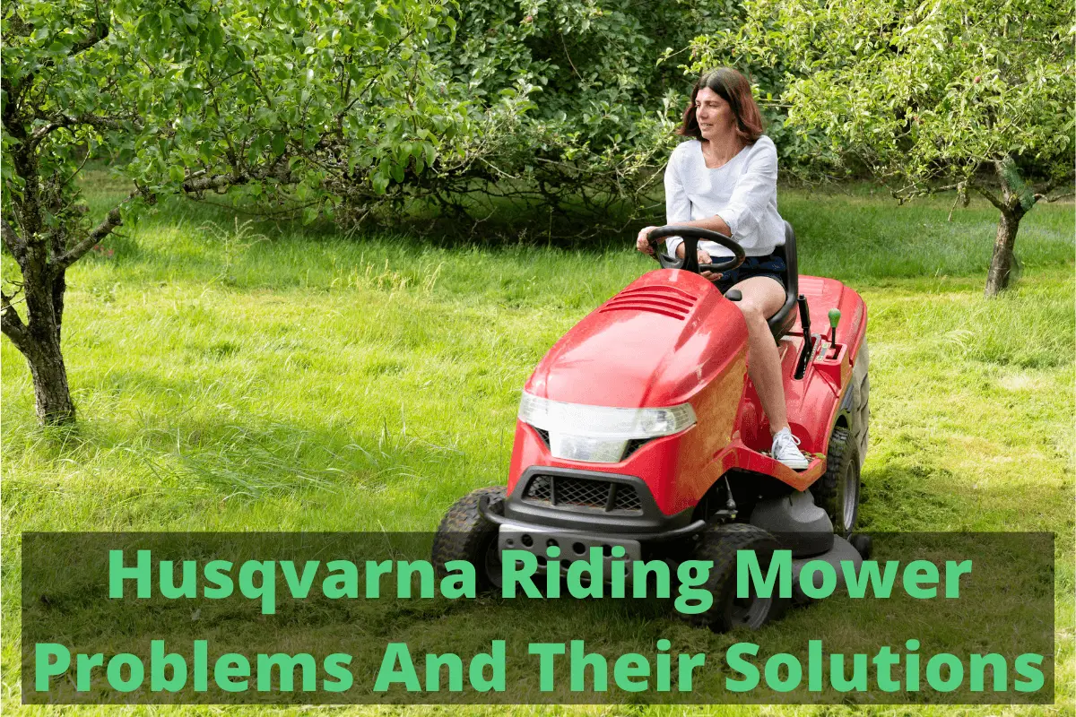 Husqvarna Riding Mower Problems And Their Solutions